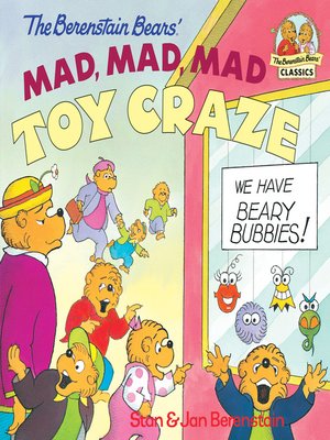 cover image of The Berenstain Bears' Mad, Mad, Mad Toy Craze